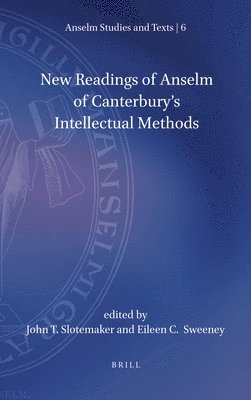 John T. Slotemaker - New Readings of Anselm of Canterbury's Intellectual Methods, Inbunden