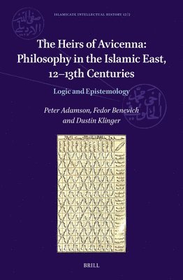 bokomslag The Heirs of Avicenna: Philosophy in the Islamic East, 12-13th Centuries: Logic and Epistemology