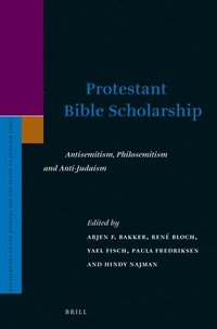 bokomslag Protestant Bible Scholarship: Antisemitism, Philosemitism and Anti-Judaism