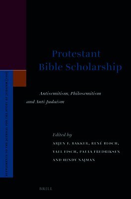 Arjen F. Bakker, René Bloch, Yael Fisch, Paula Fredriksen, Hindy Najman - Protestant Bible Scholarship: Antisemitism, Philosemitism and Anti-Judaism, Inbunden