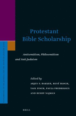 bokomslag Protestant Bible Scholarship: Antisemitism, Philosemitism and Anti-Judaism
