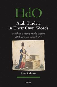 bokomslag Arab Traders in Their Own Words: Merchant Letters from the Eastern Mediterranean Around 1800