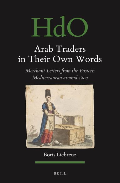 Boris Liebrenz - Arab Traders in Their Own Words, Inbunden