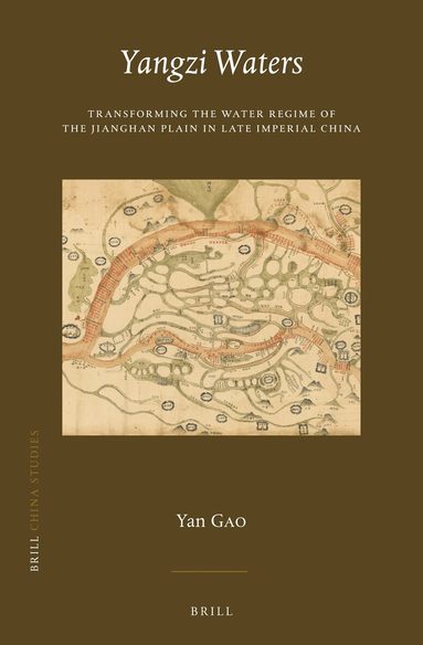 Yan Gao - Yangzi Waters: Transforming the Water Regime of the Jianghan Plain in Late Imperial China, Inbunden