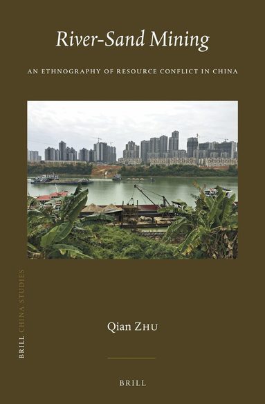 Qian Zhu - River-Sand Mining: An Ethnography of Resource Conflict in China, Inbunden