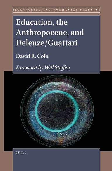 David R. Cole - Education, the Anthropocene, and Deleuze/Guattari, Inbunden