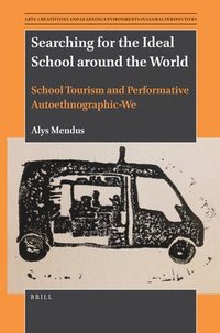 bokomslag Searching for the Ideal School Around the World: School Tourism and Performative Autoethnographic-We