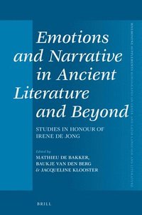 bokomslag Emotions and Narrative in Ancient Literature and Beyond: Studies in Honour of Irene de Jong