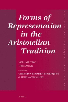 Christina Thomsen Thörnqvist - Forms of Representation in the Aristotelian Tradition. Volume Two: Dreaming, Inbunden