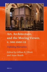 bokomslag Art, Architecture, and the Moving Viewer, c. 300-1500 CE