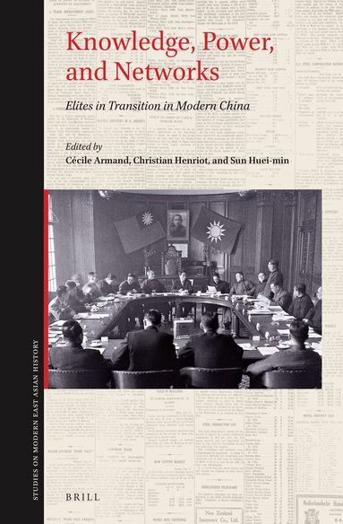 Cécile Armand, Christian Henriot, Huei-min Sun - Knowledge, Power, and Networks, Inbunden
