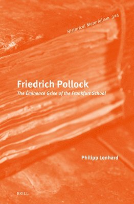 bokomslag Friedrich Pollock: The Éminence Grise of the Frankfurt School