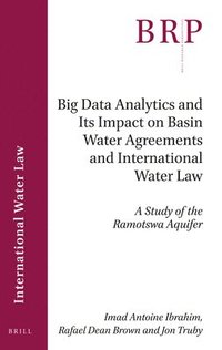 bokomslag Big Data Analytics and Its Impact on Basin Water Agreements and International Water Law: A Study of the Ramotswa Aquifer