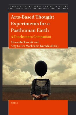 Alexandra Lasczik - Arts-Based Thought Experiments for a Posthuman Earth: A Touchstones Companion, Inbunden