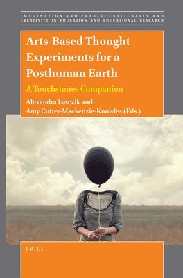 bokomslag Arts-Based Thought Experiments for a Posthuman Earth: A Touchstones Companion