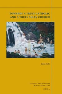 bokomslag Towards a Truly Catholic and a Truly Asian Church