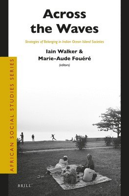 bokomslag Across the Waves: Strategies of Belonging in Indian Ocean Island Societies
