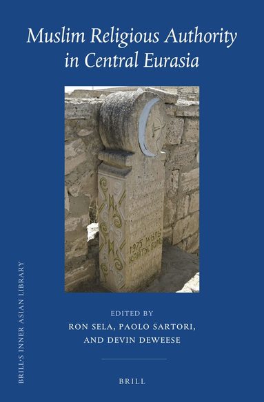 Ron Sela, Paolo Sartori, Devin DeWeese - Muslim Religious Authority in Central Eurasia, Inbunden