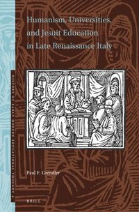 bokomslag Humanism, Universities, and Jesuit Education in Late Renaissance Italy