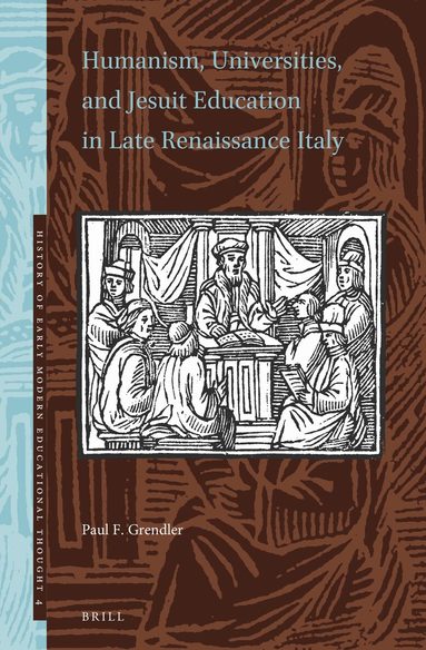 Paul F. Grendler - Humanism, Universities, and Jesuit Education in Late Renaissance Italy, Inbunden