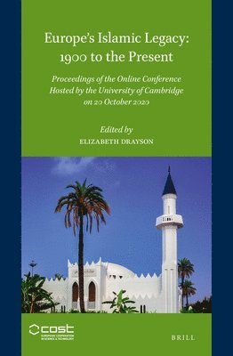 bokomslag Europe's Islamic Legacy: 1900 to the Present: Proceedings of the Online Conference Hosted by the University of Cambridge on 20 October 2020