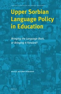 bokomslag Upper Sorbian Language Policy in Education: Bringing the Language Back, or Bringing It Forward?