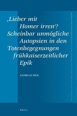 bokomslag ?Lieber mit Homer irren'? Scheinbar unmögliche Autopsien in den Totenbegegnungen frühkaiserzeitlicher Epik