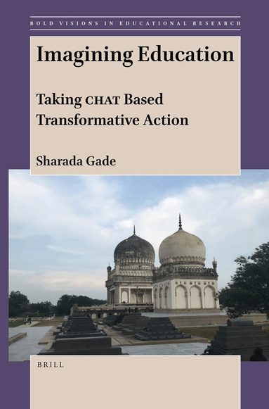 Sharada Gade - Imagining Education: Taking CHAT Based Transformative Action, Inbunden