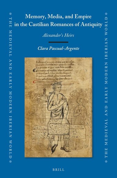 Clara Pascual-Argente - Memory, Media, and Empire in the Castilian Romances of Antiquity, Inbunden