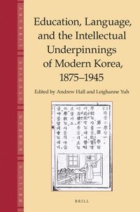 bokomslag Education, Language and the Intellectual Underpinnings of Modern Korea, 1875-1945