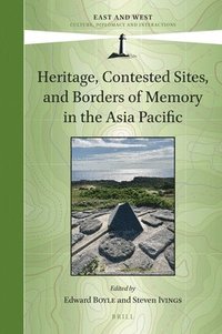 bokomslag Heritage, Contested Sites, and Borders of Memory in the Asia Pacific