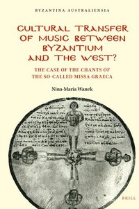 bokomslag Cultural Transfer of Music Between Byzantium and the West?: The Case of the Chants of the So-Called Missa Graeca