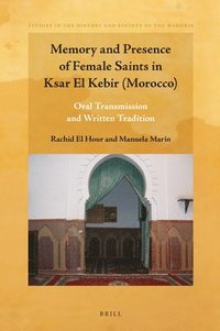 bokomslag Memory and Presence of Female Saints in Ksar El Kebir (Morocco): Oral Transmission and Written Tradition