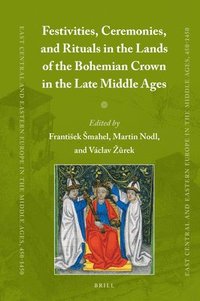 bokomslag Festivities, Ceremonies, and Rituals in the Lands of the Bohemian Crown in the Late Middle Ages