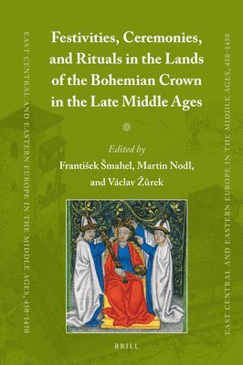 bokomslag Festivities, Ceremonies, and Rituals in the Lands of the Bohemian Crown in the Late Middle Ages