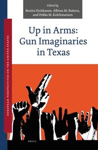 bokomslag Up in Arms: Gun Imaginaries in Texas