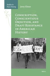 bokomslag Conscription, Conscientious Objection, and Draft Resistance in American History