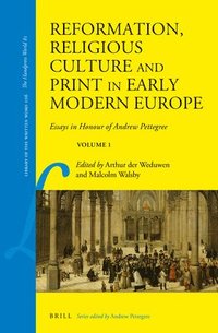 bokomslag Reformation, Religious Culture and Print in Early Modern Europe: Essays in Honour of Andrew Pettegree, Volume 1