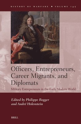 bokomslag Officers, Entrepreneurs, Career Migrants, and Diplomats: Military Entrepreneurs in the Early Modern World