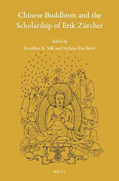 Jonathan A. Silk, Stefano Zacchetti† - Chinese Buddhism and the Scholarship of Erik Zürcher, Inbunden