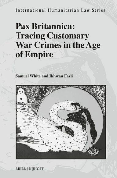 Samuel C. Duckett White, Ikhwan Fazli - Pax Britannica: Tracing Customary War Crimes in the Age of Empire, Inbunden