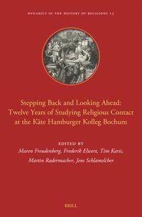 bokomslag Stepping Back and Looking Ahead: Twelve Years of Studying Religious Contact at the Käte Hamburger Kolleg Bochum