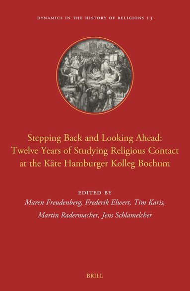 Maren Freudenberg - Stepping Back and Looking Ahead: Twelve Years of Studying Religious Contact at the Käte Hamburger Kolleg Bochum, Inbunden