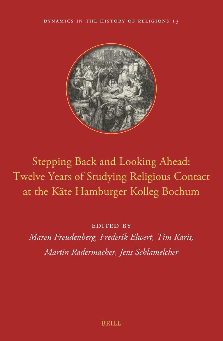 Maren Freudenberg - Stepping Back and Looking Ahead: Twelve Years of Studying Religious Contact at the Käte Hamburger Kolleg Bochum, Inbunden