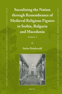 bokomslag Sacralizing the Nation through Remembrance of Medieval Religious Figures in Serbia, Bulgaria and Macedonia
