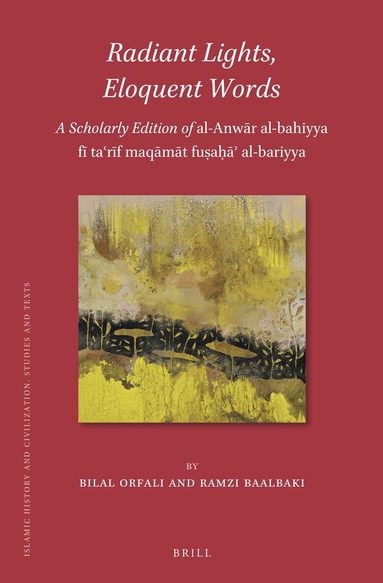 Bilal Orfali, Ramzi Baalbaki - Radiant Lights, Eloquent Words: A Scholarly Edition of al-Anwār al-bahiyya fī taʿrīf maqāmāt fuṣaḥāʾ al-bariyya. Attributed to Abū Manṣūr al-Thaʿālibī (d. 429/1039), Inbunden