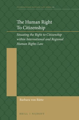 bokomslag The Human Right to Citizenship: Situating the Right to Citizenship Within International and Regional Human Rights Law