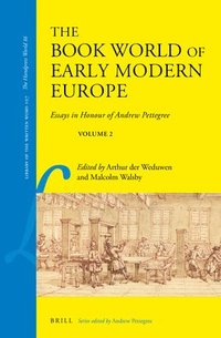 bokomslag The Book World of Early Modern Europe: Essays in Honour of Andrew Pettegree, Volume 2