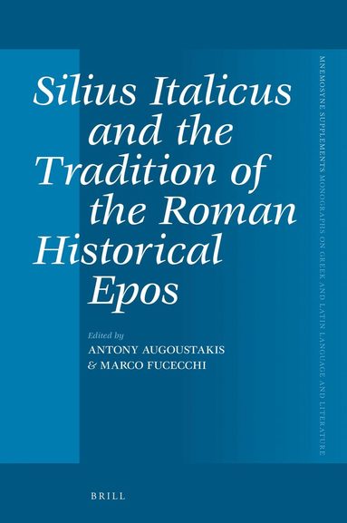 Antony Augoustakis - Silius Italicus and the Tradition of the Roman Historical Epos, Inbunden