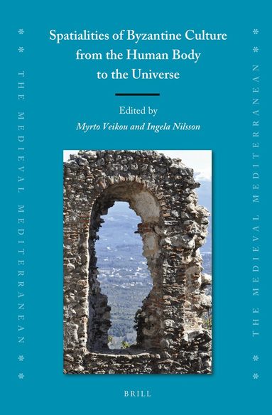 Myrto Veikou - Spatialities of Byzantine Culture from the Human Body to the Universe, Inbunden